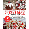 Christmas Cookbook 2021: 150 recipes-Cook These Charming and Fabulous Dishes at Home - Paperback