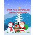 Spot The Difference Christmas Activity Book: A Fun Christmas Edition Activity Book And A Great Gift Idea For Both Boys And Girls With An Amusing Spot - Paperback